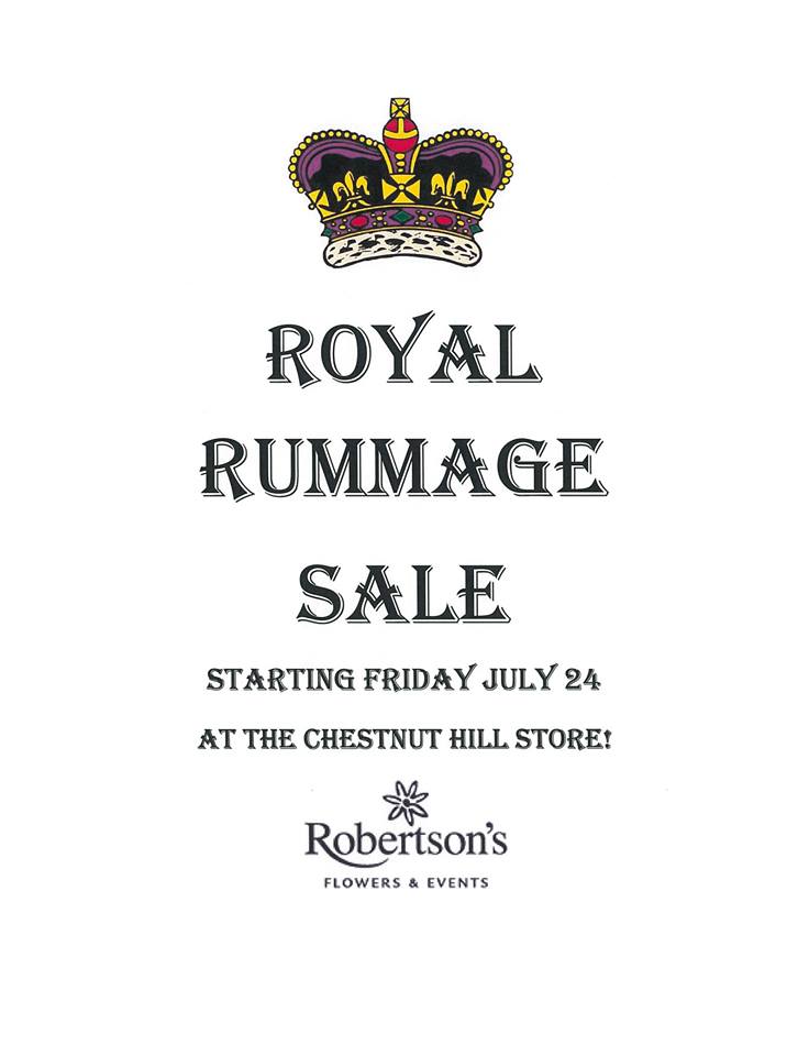 Visit Robertson's Flowers of Chestnut Hill for our Royal Rummage Sale AND 50% off select items Now through Sunday, 8/2. 